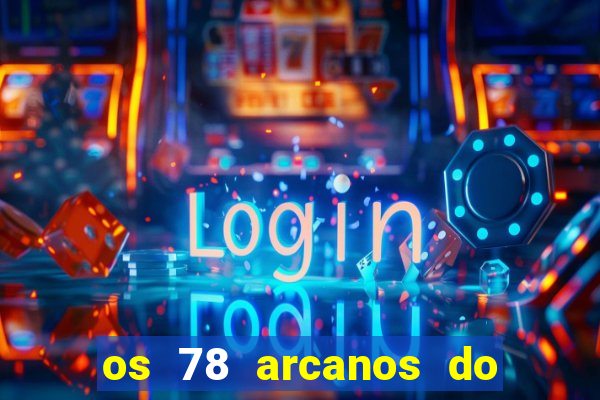 os 78 arcanos do tarot e seus significados